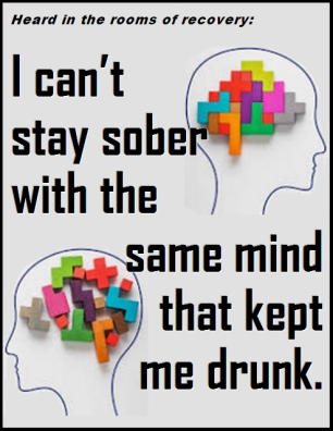 Heard in the rooms of recovery: I can't stay sober with the same mind that kept me drunk. #Unchanged #Change #Recovery